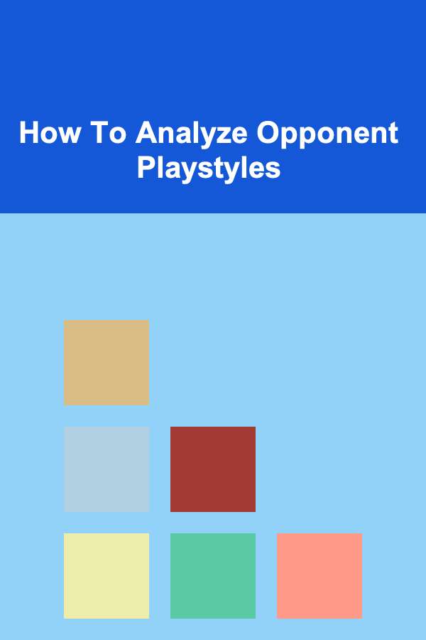 How To Analyze Opponent Playstyles