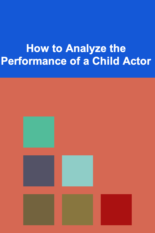How to Analyze the Performance of a Child Actor