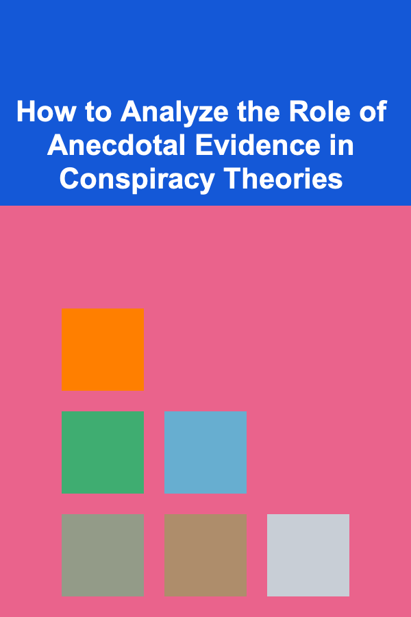 How to Analyze the Role of Anecdotal Evidence in Conspiracy Theories