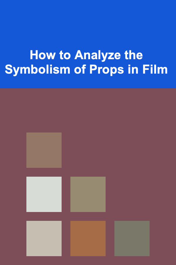 How to Analyze the Symbolism of Props in Film