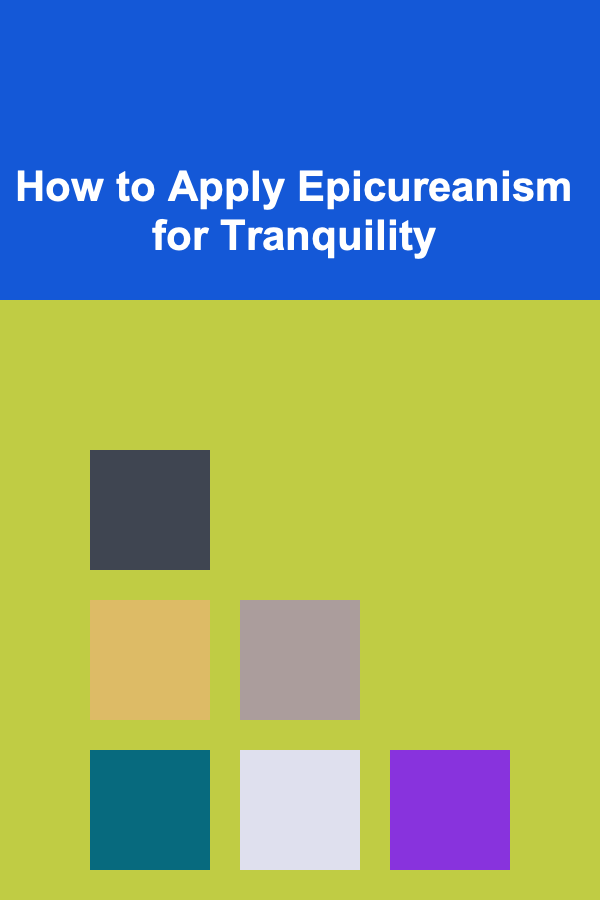 How to Apply Epicureanism for Tranquility