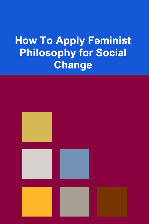 How To Apply Feminist Philosophy for Social Change
