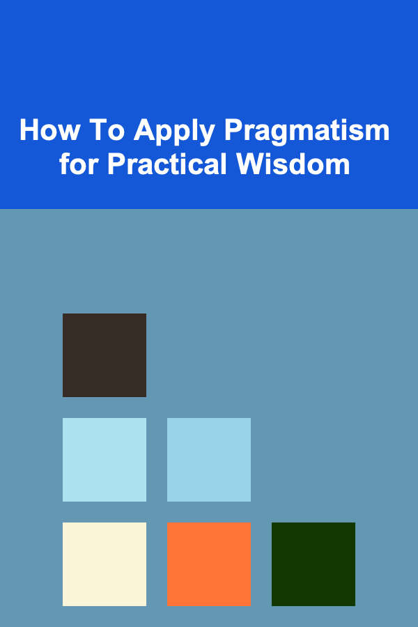 How To Apply Pragmatism for Practical Wisdom