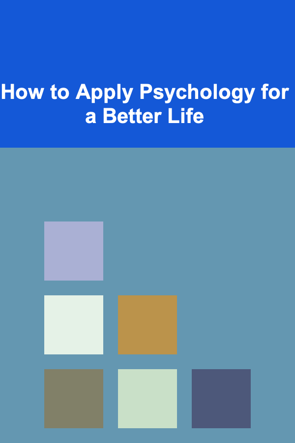 How to Apply Psychology for a Better Life