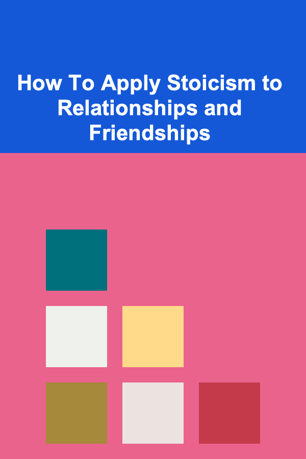 How To Apply Stoicism to Relationships and Friendships