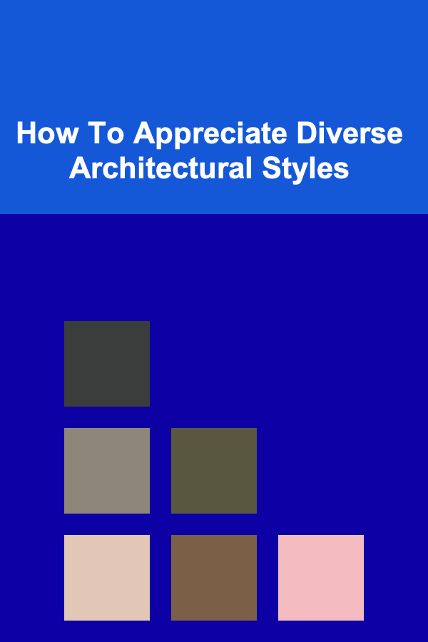How To Appreciate Diverse Architectural Styles