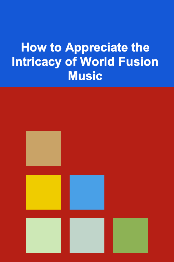 How to Appreciate the Intricacy of World Fusion Music