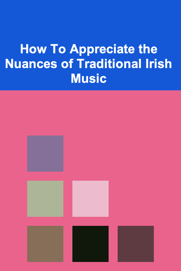 How To Appreciate the Nuances of Traditional Irish Music