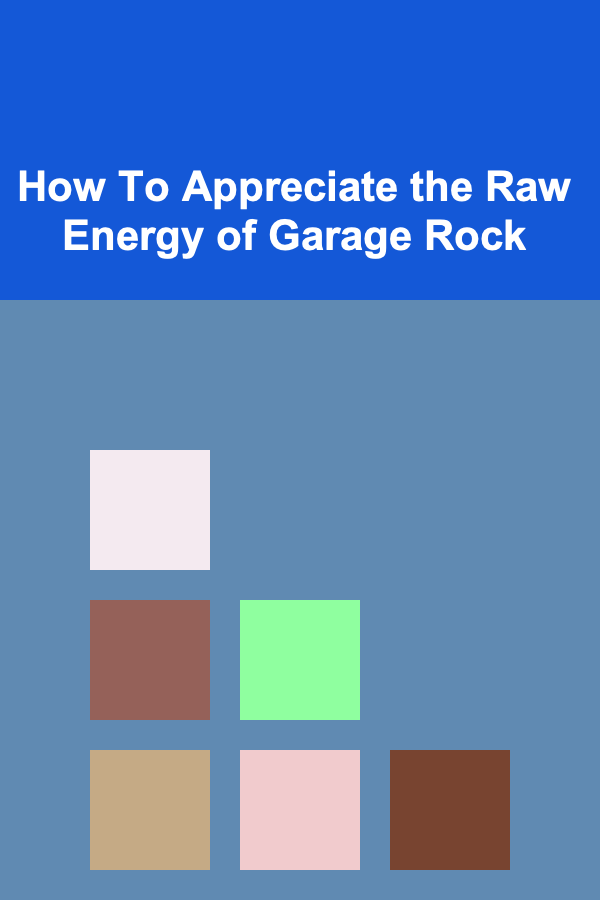 How To Appreciate the Raw Energy of Garage Rock