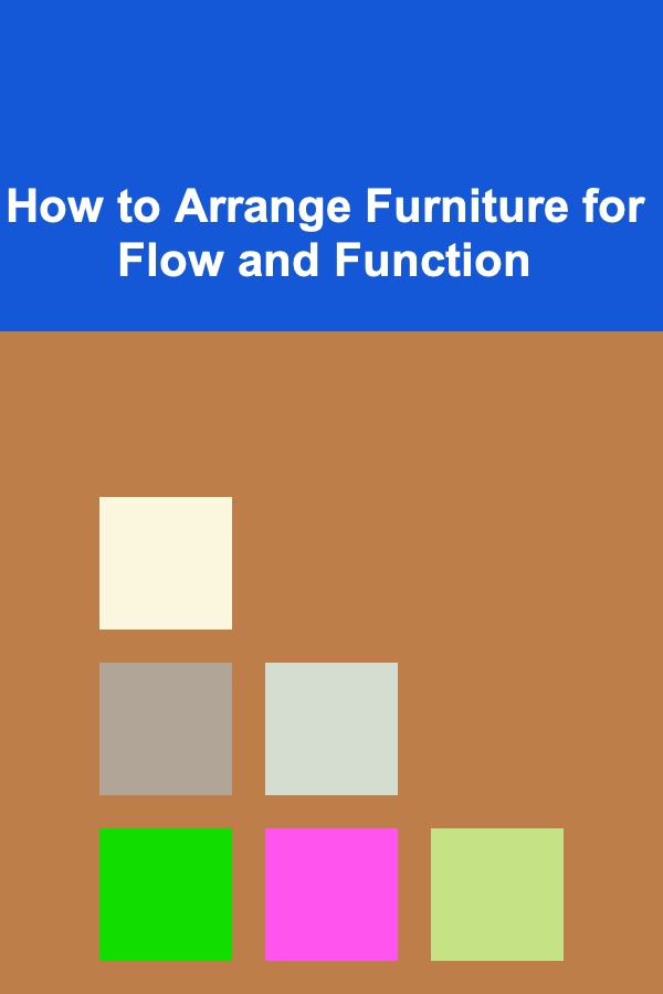 How to Arrange Furniture for Flow and Function