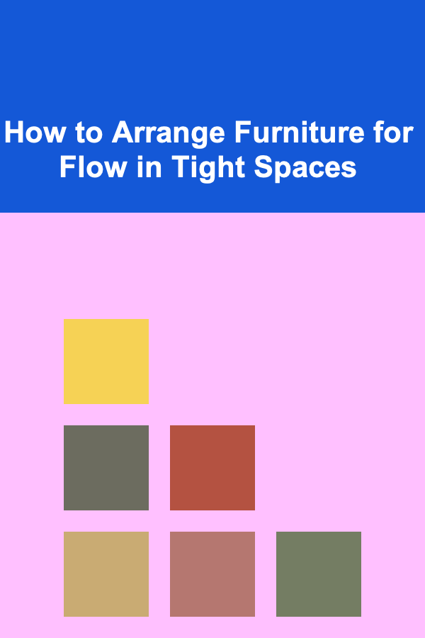 How to Arrange Furniture for Flow in Tight Spaces