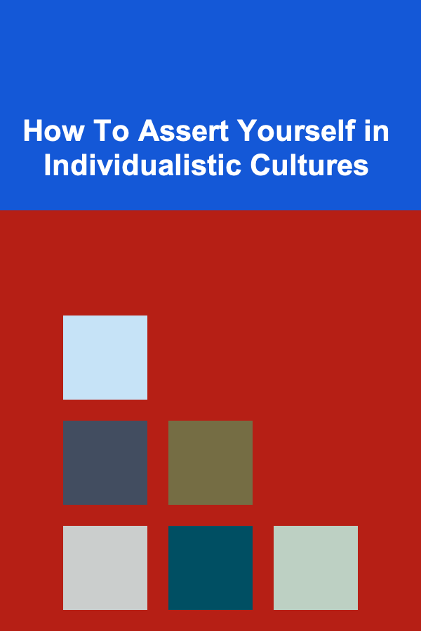 How To Assert Yourself in Individualistic Cultures