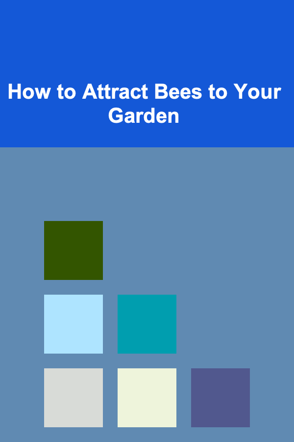 How to Attract Bees to Your Garden
