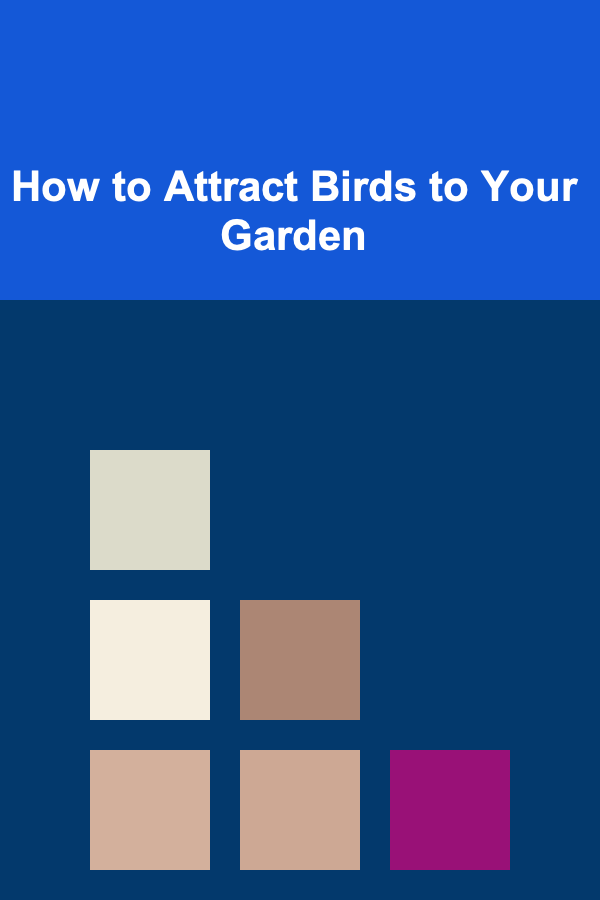 How to Attract Birds to Your Garden