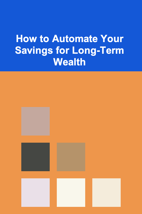 How to Automate Your Savings for Long-Term Wealth
