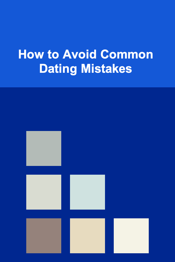 How to Avoid Common Dating Mistakes