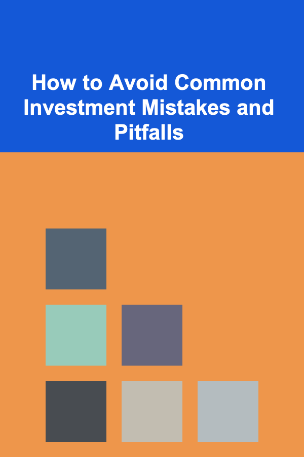 How to Avoid Common Investment Mistakes and Pitfalls