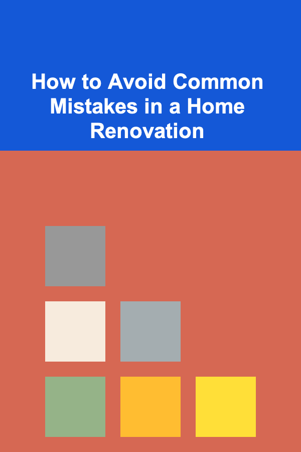 How to Avoid Common Mistakes in a Home Renovation