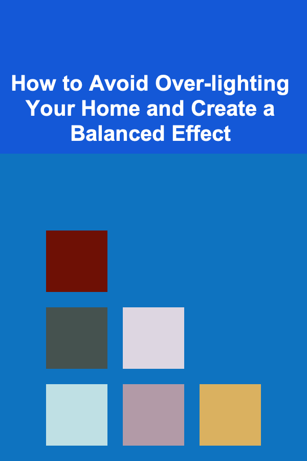 How to Avoid Over-lighting Your Home and Create a Balanced Effect