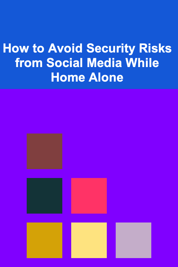 How to Avoid Security Risks from Social Media While Home Alone