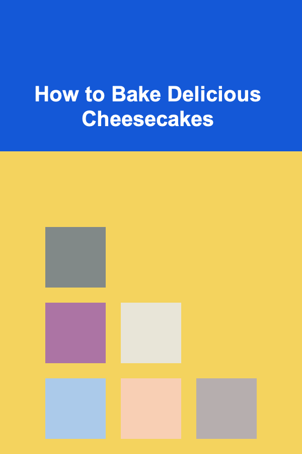 How to Bake Delicious Cheesecakes