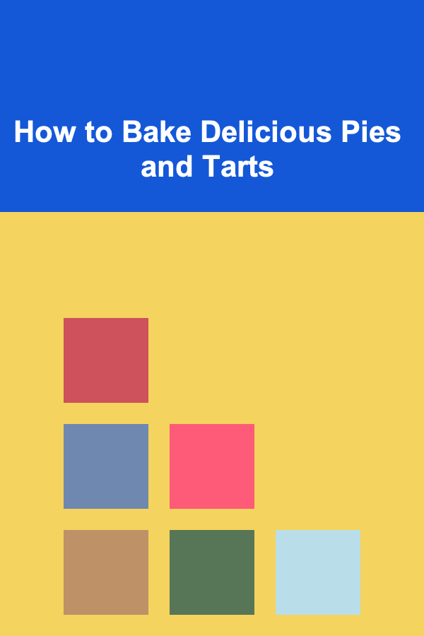 How to Bake Delicious Pies and Tarts