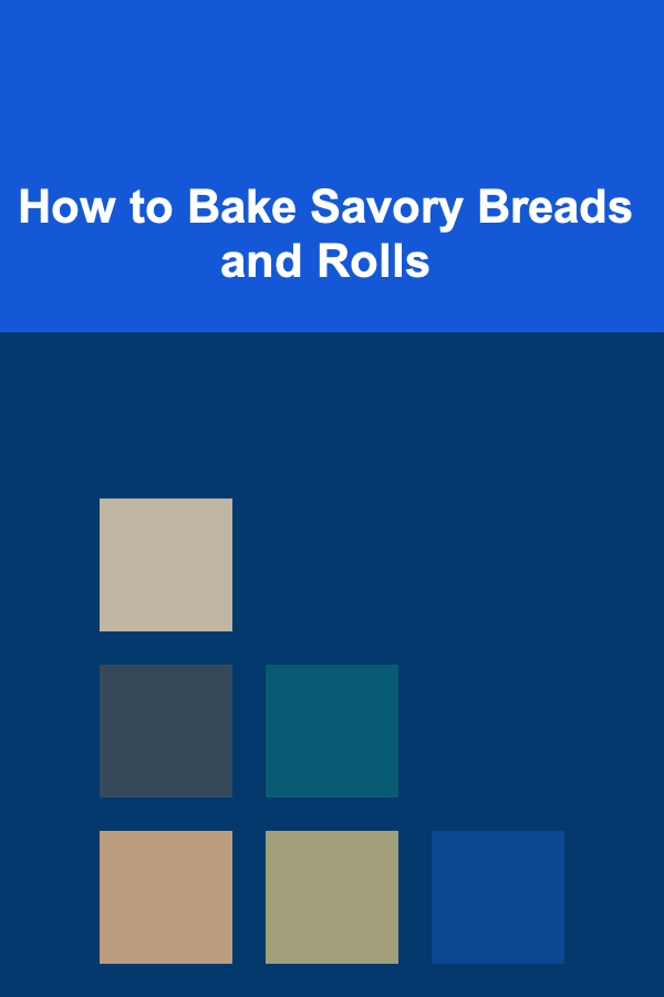 How to Bake Savory Breads and Rolls