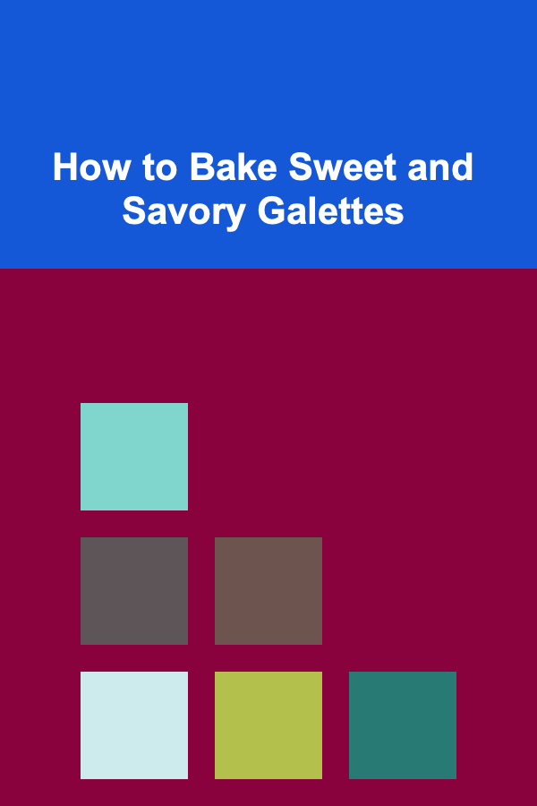 How to Bake Sweet and Savory Galettes