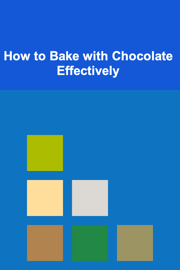How to Bake with Chocolate Effectively