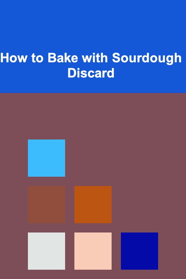 How to Bake with Sourdough Discard