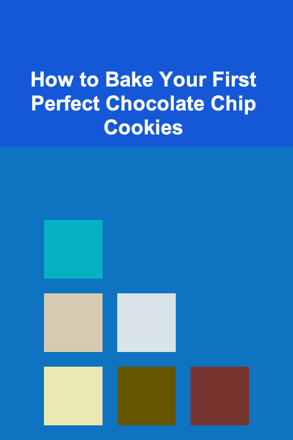 How to Bake Your First Perfect Chocolate Chip Cookies
