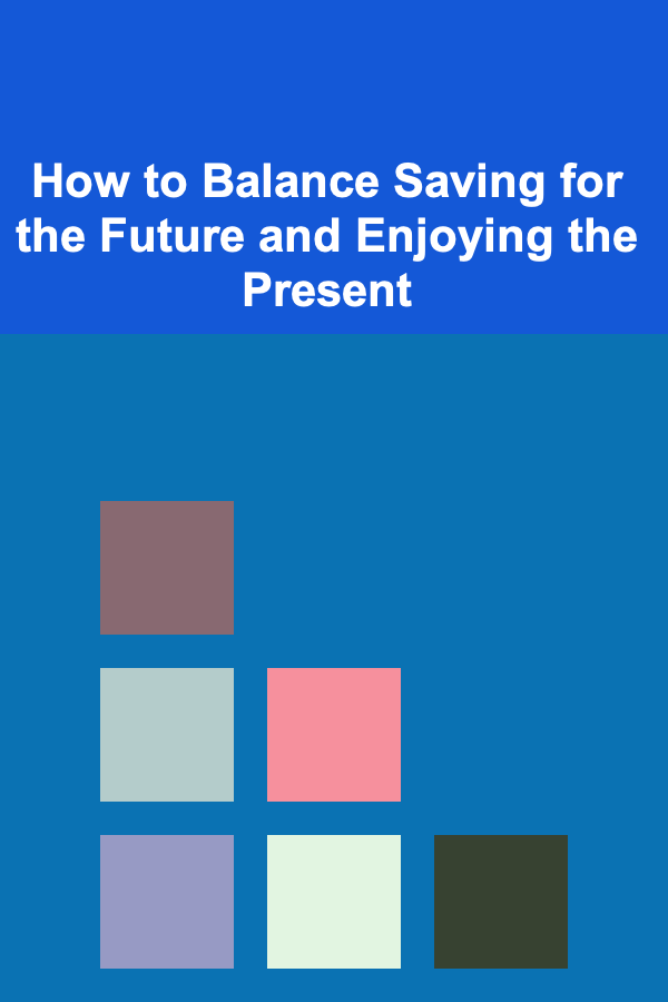 How to Balance Saving for the Future and Enjoying the Present