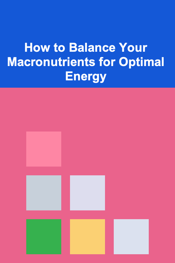 How to Balance Your Macronutrients for Optimal Energy