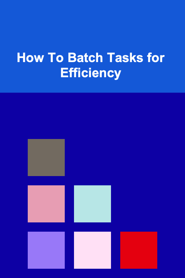 How To Batch Tasks for Efficiency