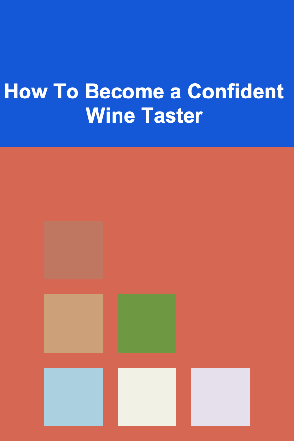 How To Become a Confident Wine Taster
