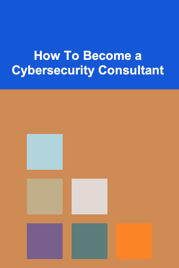 How To Become a Cybersecurity Consultant