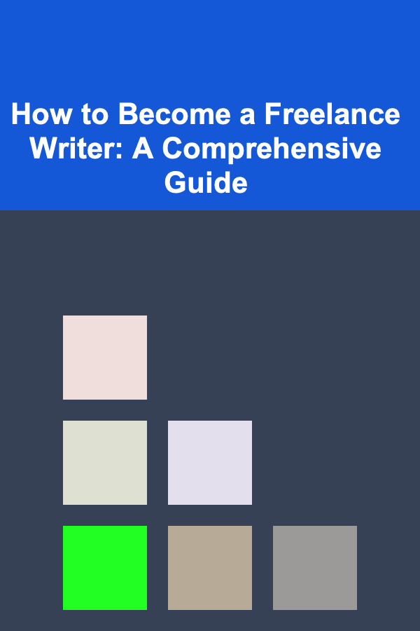 How to Become a Freelance Writer: A Comprehensive Guide