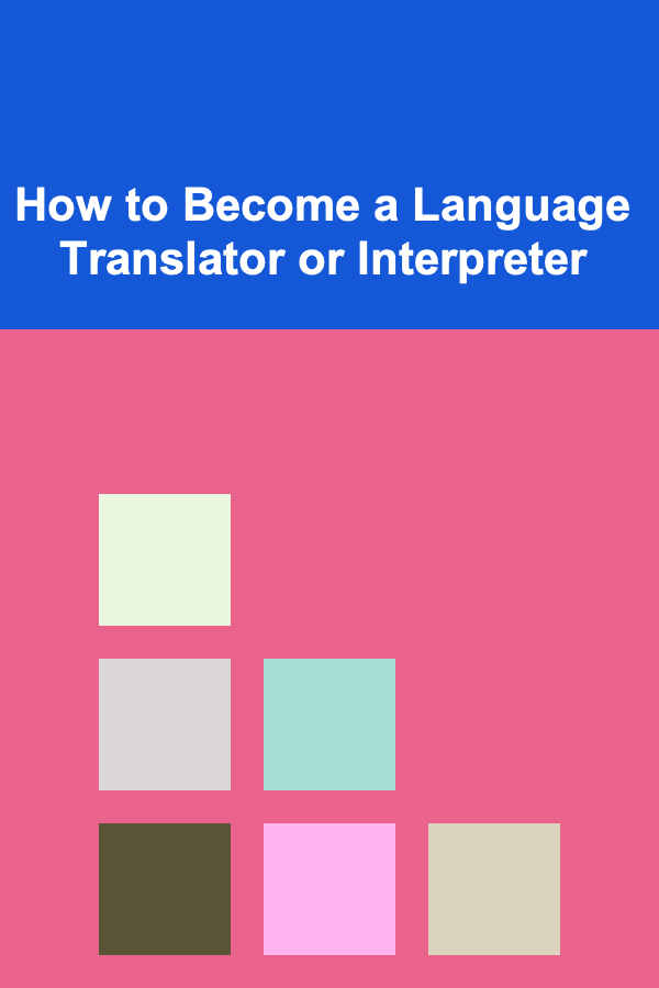 How to Become a Language Translator or Interpreter