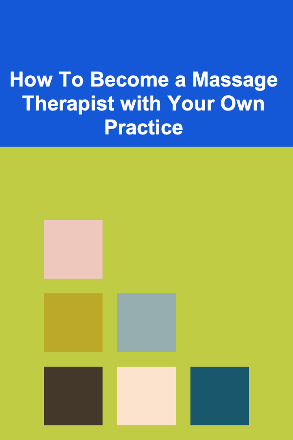 How To Become a Massage Therapist with Your Own Practice