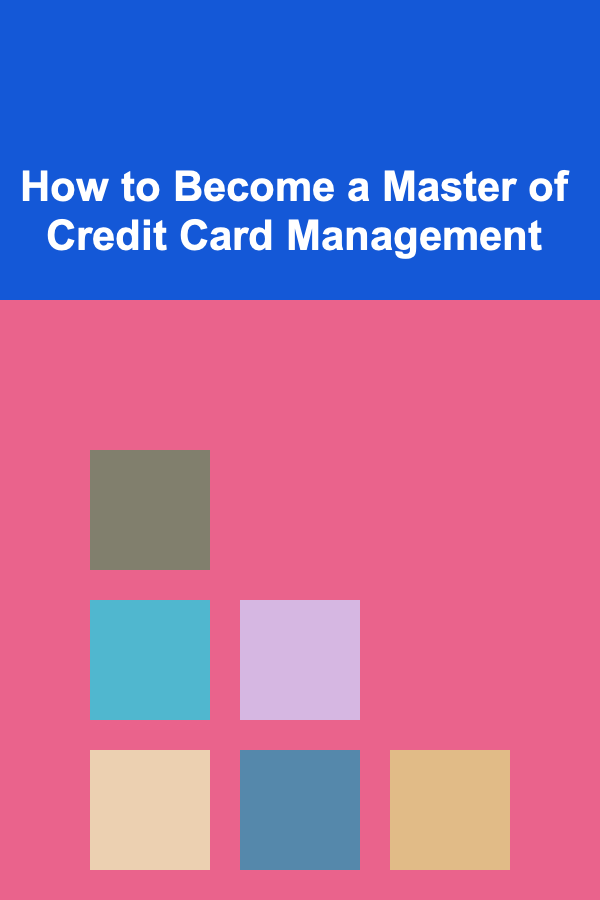 How to Become a Master of Credit Card Management