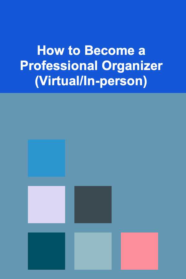 How to Become a Professional Organizer (Virtual/In-person)