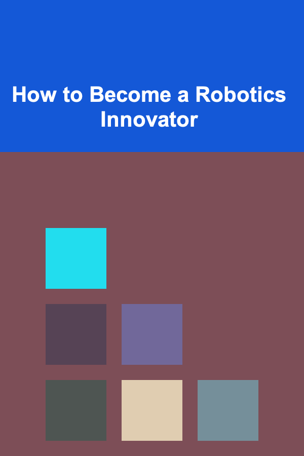 How to Become a Robotics Innovator
