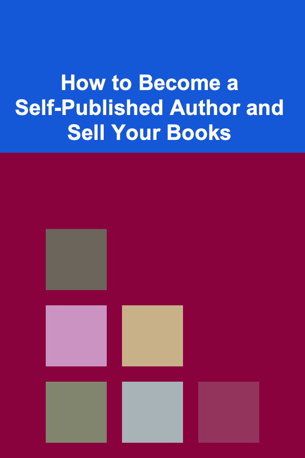 How to Become a Self-Published Author and Sell Your Books