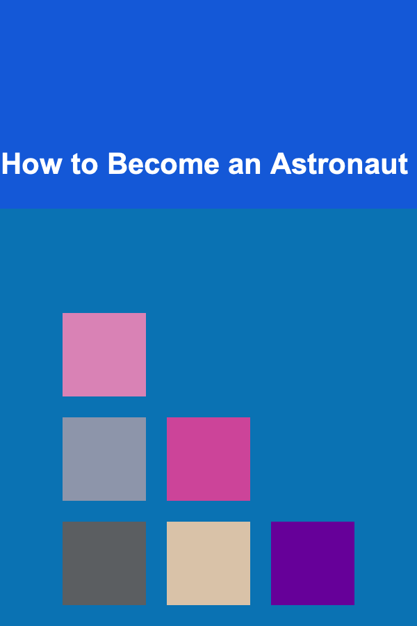 How to Become an Astronaut