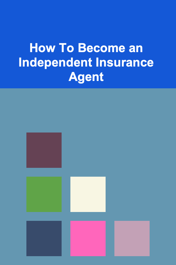 How To Become an Independent Insurance Agent