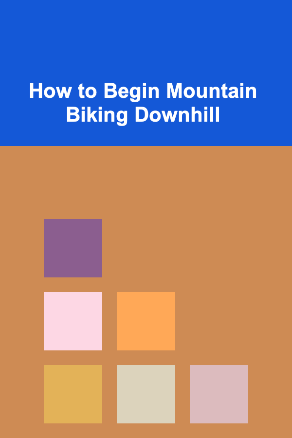 How to Begin Mountain Biking Downhill