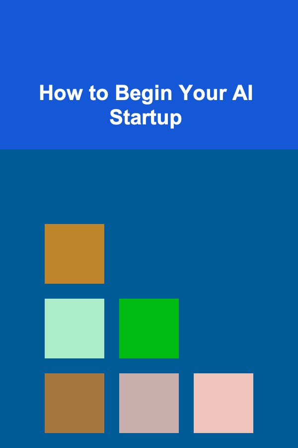 How to Begin Your AI Startup
