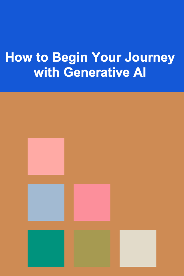 How to Begin Your Journey with Generative AI