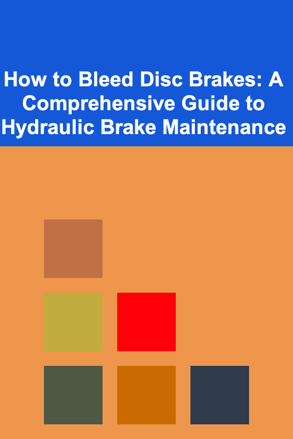 How to Bleed Disc Brakes: A Comprehensive Guide to Hydraulic Brake Maintenance