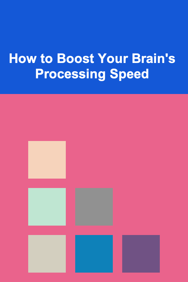 How to Boost Your Brain's Processing Speed